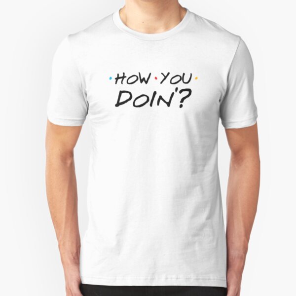 How You Doin'? Slim Fit T-Shirt