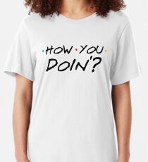 How You Doin'? Slim Fit T-Shirt