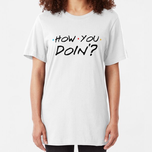 How You Doin'? Slim Fit T-Shirt