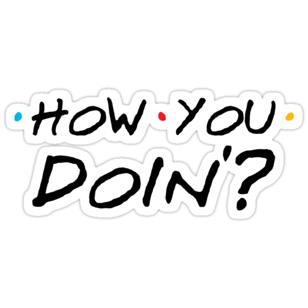 Download "How You Doin'?" Stickers by TheShirtYurt | Redbubble