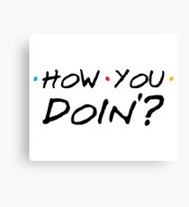 How You Doin'? Canvas Print