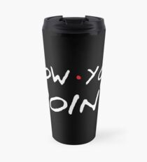 How You Doin'? Travel Mug