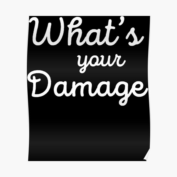 whats-your-damage-poster-for-sale-by-haroldg1-redbubble