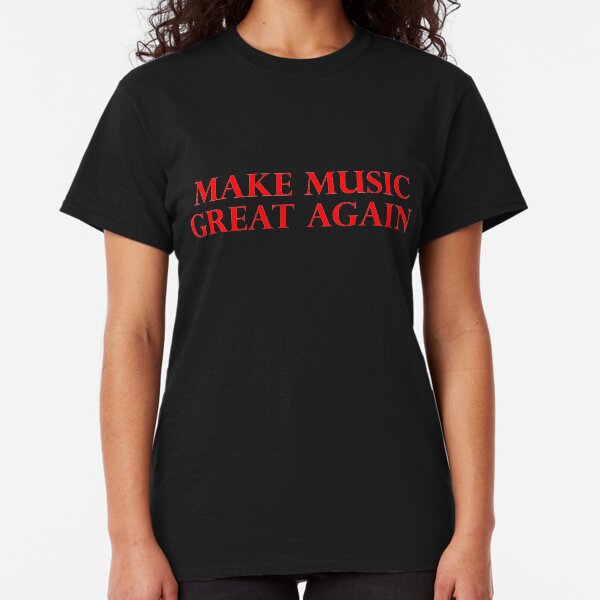 MAKE MUSIC GREAT AGAIN - Art By Kev G Classic T-Shirt