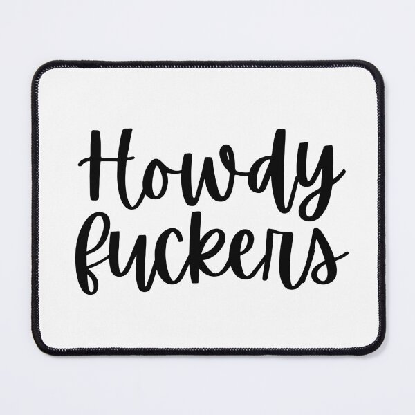 Item preview, Howdy Fuckers  designed and sold by Makattack99.