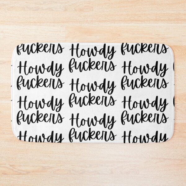 Item preview, Howdy Fuckers designed and sold by Makattack99.