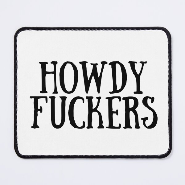 Item preview, Howdy Fuckers  designed and sold by Makattack99.