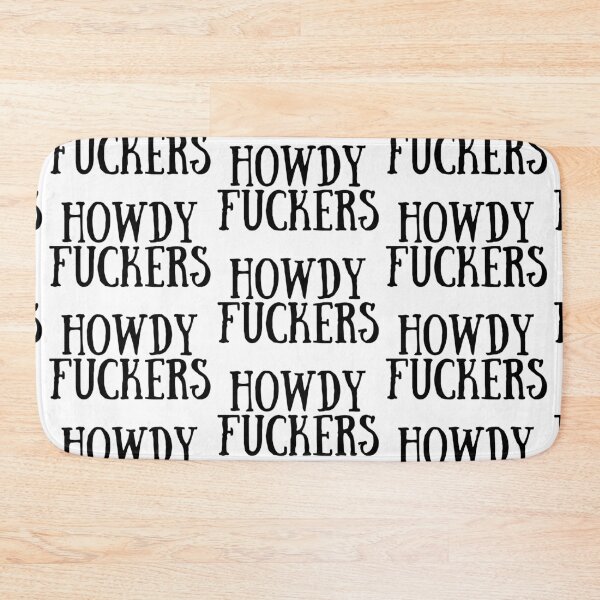 Item preview, Howdy Fuckers designed and sold by Makattack99.