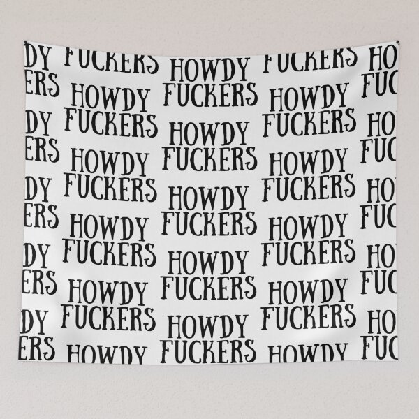 Item preview, Howdy Fuckers  designed and sold by Makattack99.