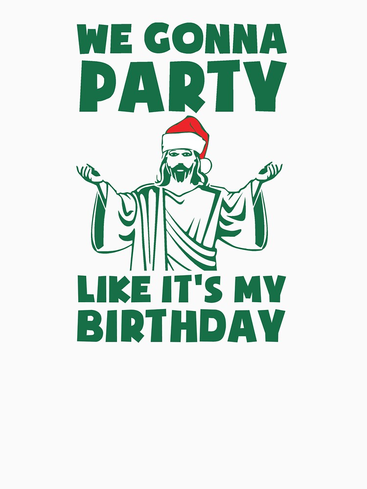 Party Like It's A Christmas Birthday by TheShirtYurt