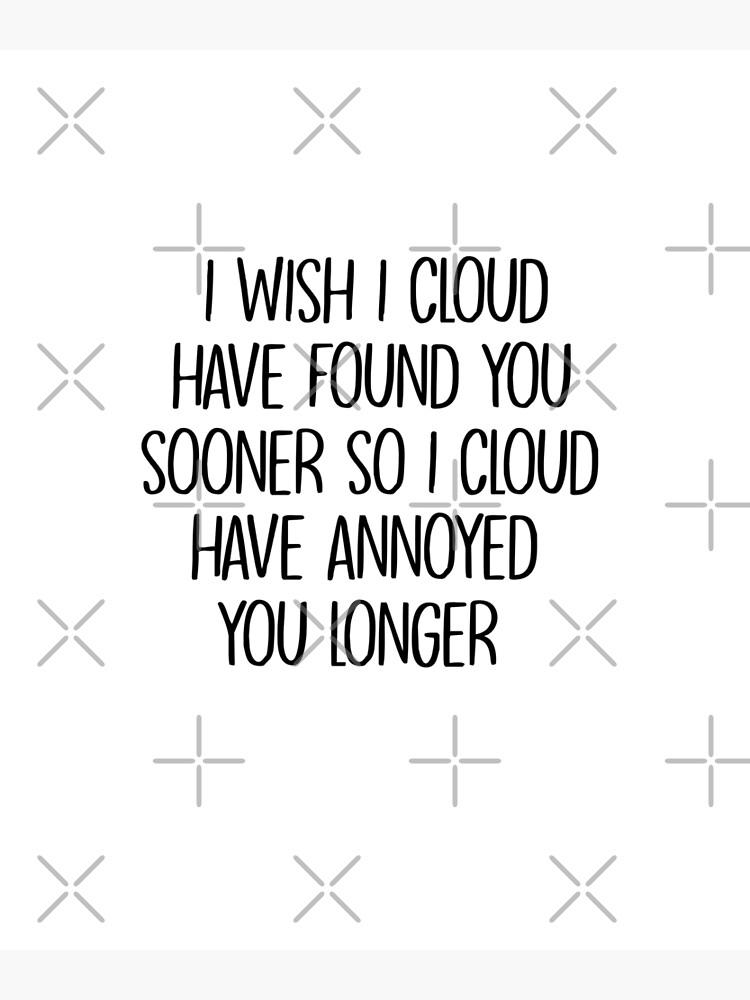Disover I Wish I Cloud Have Found You Premium Matte Vertical Posters