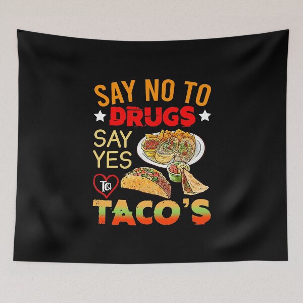 Item preview, Say No To Drugs Say Yes To Tacos designed and sold by RobertJason.