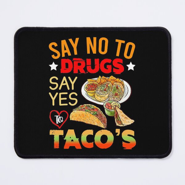 Item preview, Say No To Drugs Say Yes To Tacos designed and sold by RobertJason.