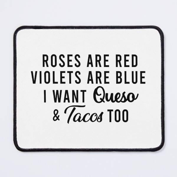Item preview, Roses Are Red Violets Are Blue I Want Queso and Tacos Too designed and sold by RobertJason.
