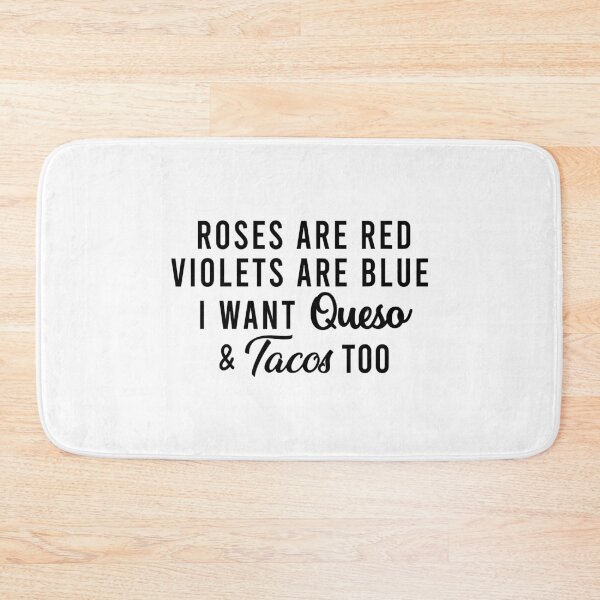 Item preview, Roses Are Red Violets Are Blue I Want Queso and Tacos Too designed and sold by RobertJason.