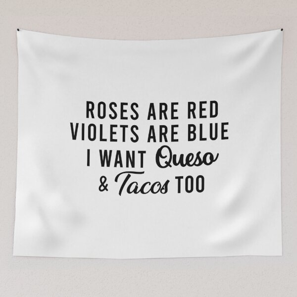 Item preview, Roses Are Red Violets Are Blue I Want Queso and Tacos Too designed and sold by RobertJason.