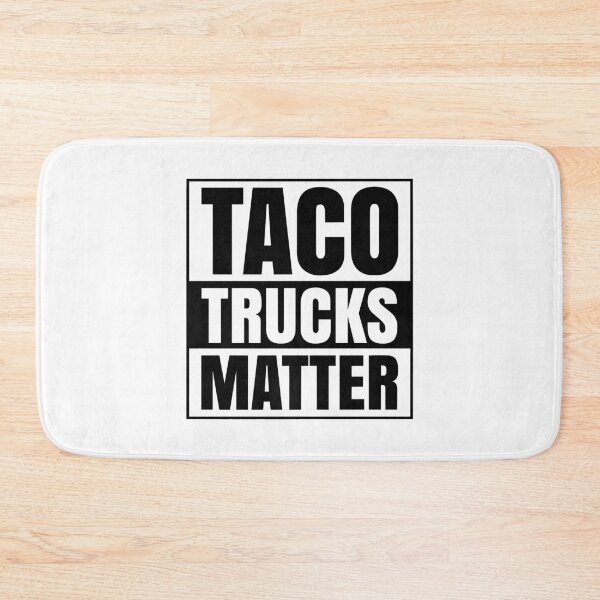 Item preview, Taco Trucks Matter Mexican Food designed and sold by RobertJason.