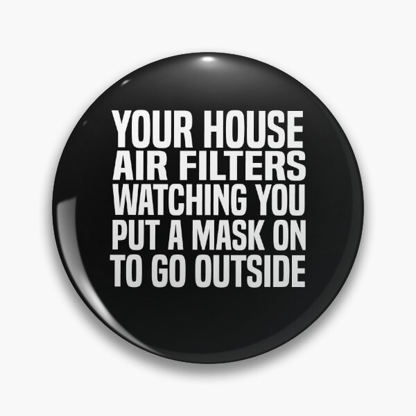 Item preview, Your House Air Filters Watching You Put A Mask On To Go Outside designed and sold by melshirt-shop.