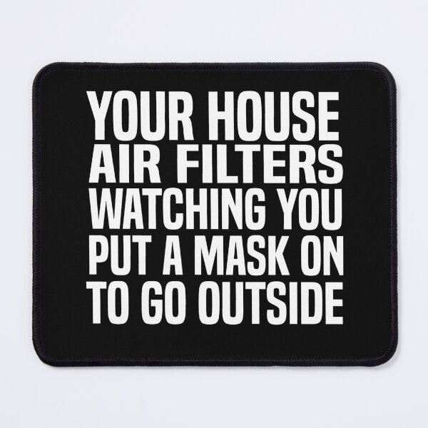 Item preview, Your House Air Filters Watching You Put A Mask On To Go Outside designed and sold by melshirt-shop.