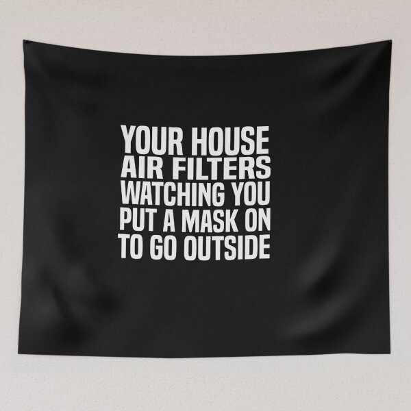 Item preview, Your House Air Filters Watching You Put A Mask On To Go Outside designed and sold by melshirt-shop.