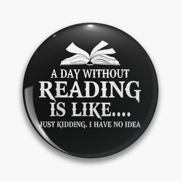 Item preview, A day without reading Is Like Just Kidding I Have No Idea T-Shirt designed and sold by Blank-Branson.