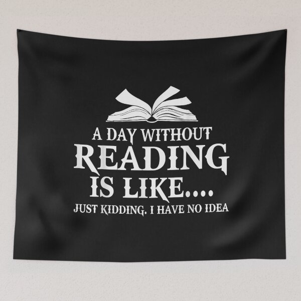 Item preview, A day without reading Is Like Just Kidding I Have No Idea T-Shirt designed and sold by Blank-Branson.