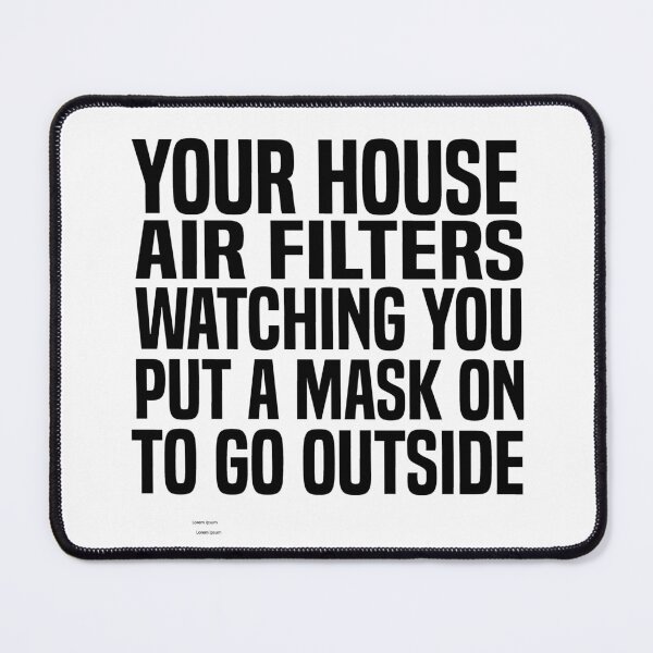 Item preview, Your House Air Filters Watching You Put A Mask On To Go Outside designed and sold by melshirt-shop.