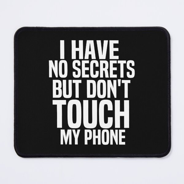 Item preview, I Have No Secrets But Dont Touch My Phone designed and sold by melshirt-shop.
