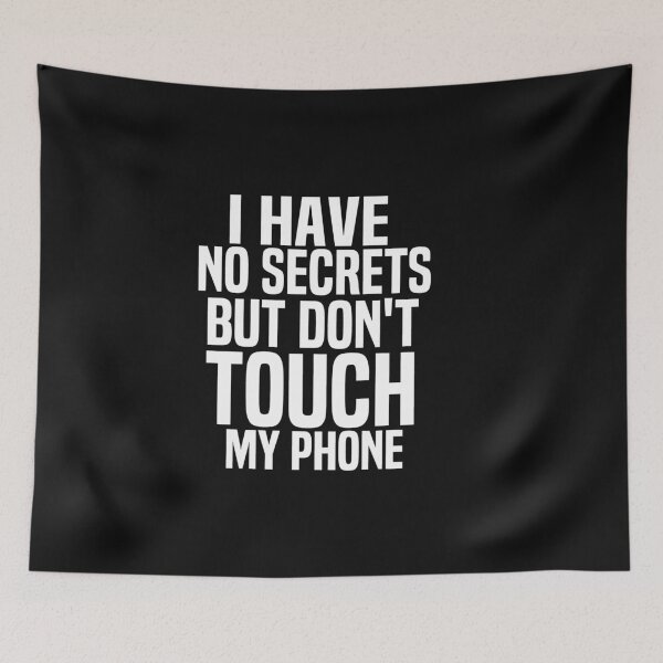Item preview, I Have No Secrets But Dont Touch My Phone designed and sold by melshirt-shop.