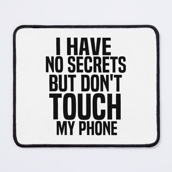 Item preview, I Have No Secrets But Dont Touch My Phone designed and sold by melshirt-shop.