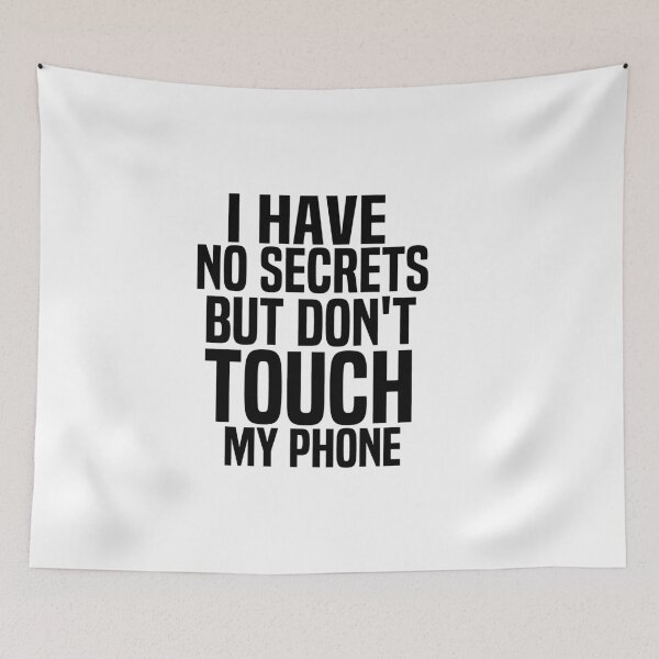 Item preview, I Have No Secrets But Dont Touch My Phone designed and sold by melshirt-shop.