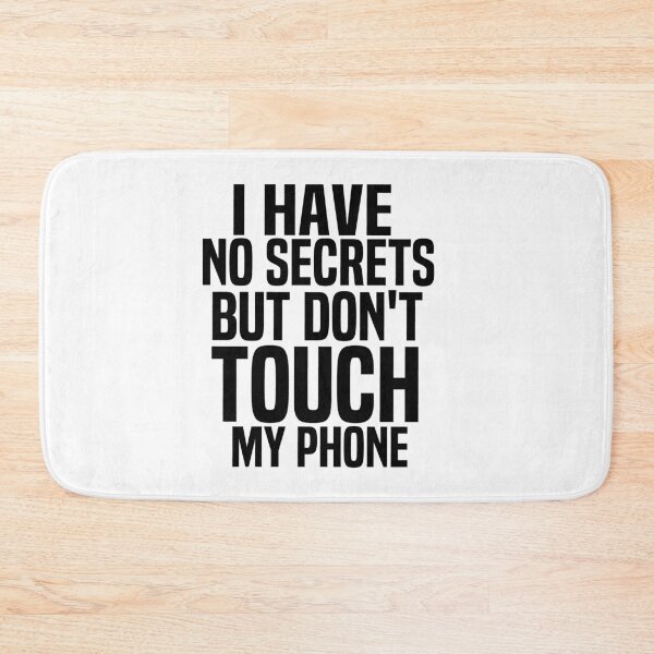 Item preview, I Have No Secrets But Dont Touch My Phone designed and sold by melshirt-shop.