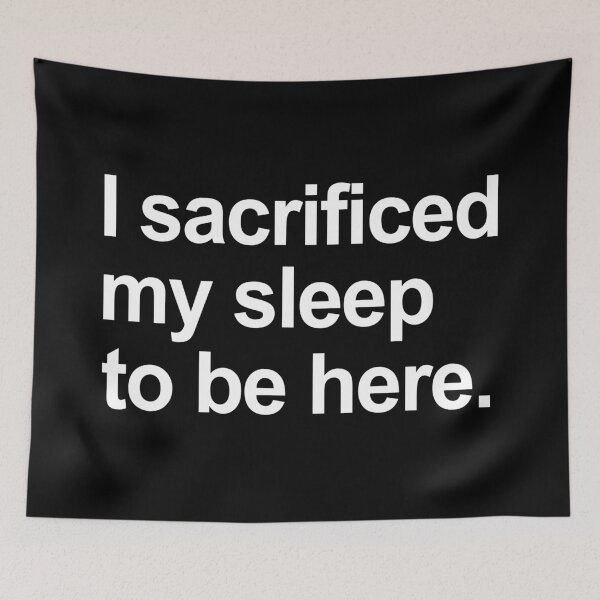 Item preview, I Sacrificed My Sleep To Be Here designed and sold by allysmar.
