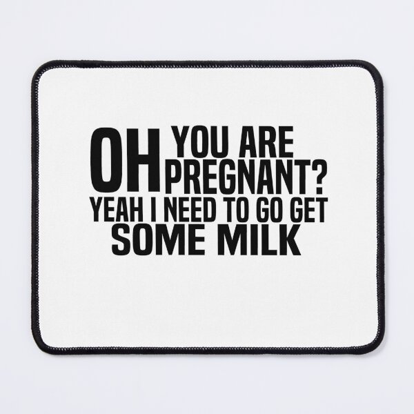 Item preview, Oh You Are Pregnant Yeah I Need To Go Get Some Milk - my dad to my mom designed and sold by melshirt-shop.
