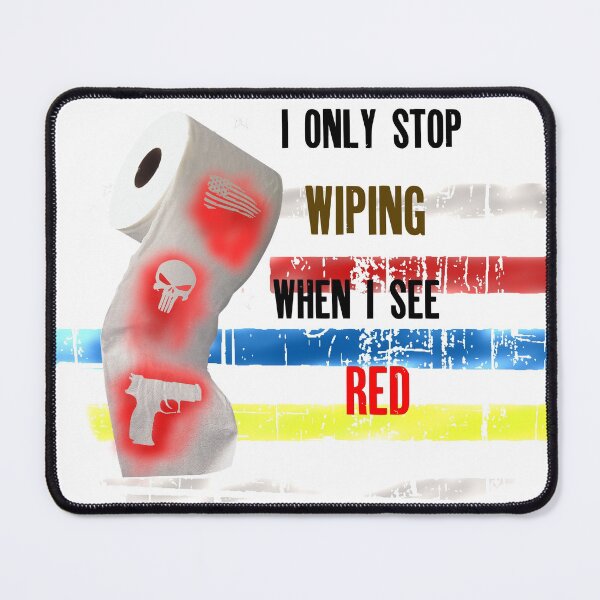 Item preview, I Only Stop Wiping When I See Red designed and sold by ibsgang.