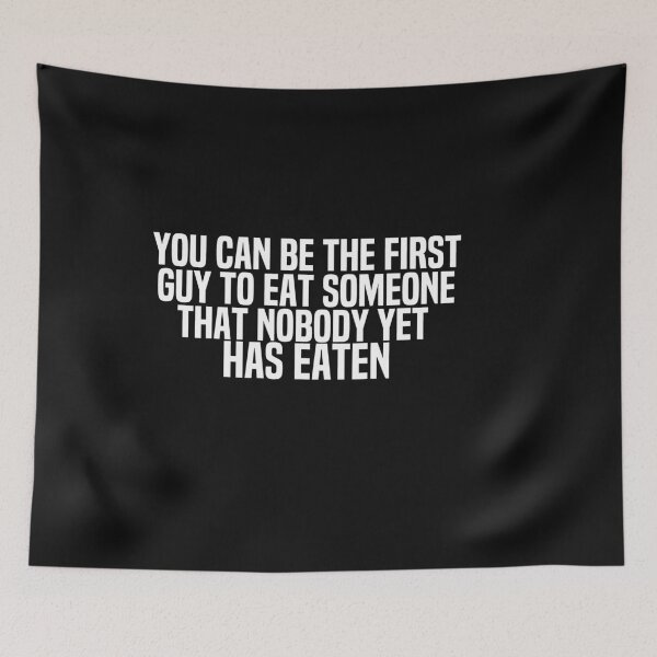 Item preview, You Can Be The First Guy To Eat Someone That Nobody Yet Has Eaten designed and sold by melshirt-shop.