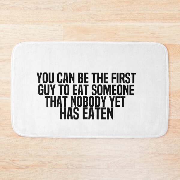 Item preview, You Can Be The First Guy To Eat Someone That Nobody Yet Has Eaten designed and sold by melshirt-shop.