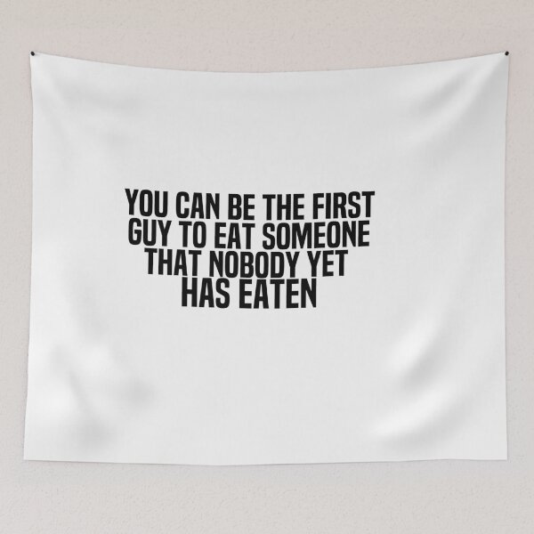Item preview, You Can Be The First Guy To Eat Someone That Nobody Yet Has Eaten designed and sold by melshirt-shop.