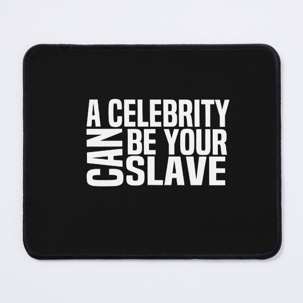 Item preview, A Celebrity Can Be Your Slave designed and sold by melshirt-shop.