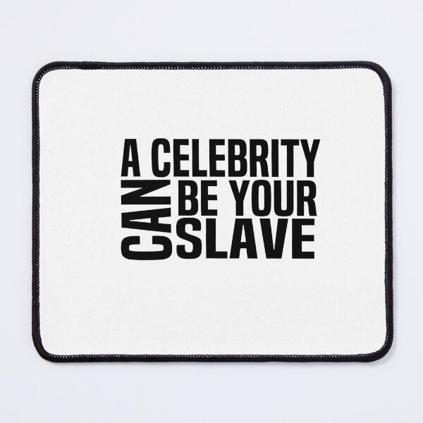 Item preview, A Celebrity Can Be Your Slave designed and sold by melshirt-shop.