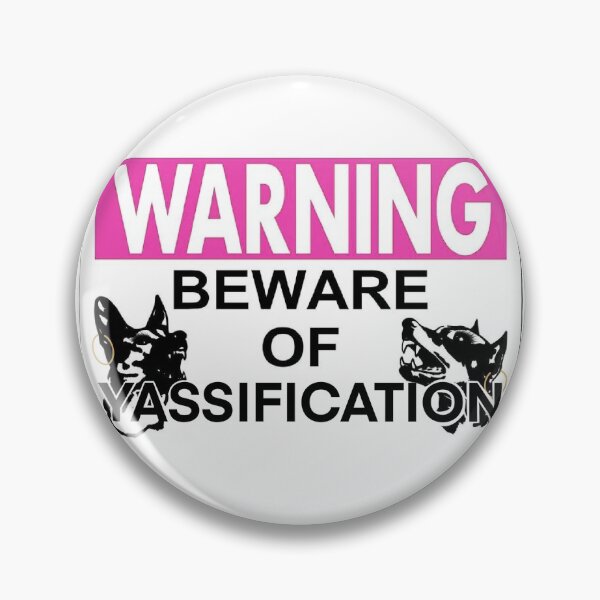 Item preview, BEWARE OF YASSIFICATION designed and sold by GraceAug.