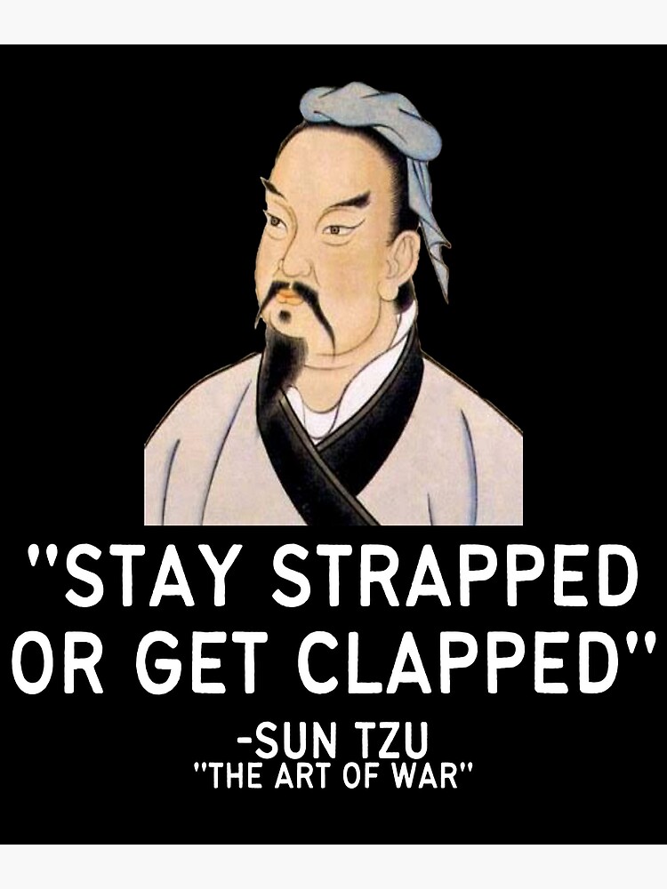 Sun Tzu Quotes The Art Of War Stay Strapped Or Get Clapped Poster By Mathonshirts Redbubble 0388