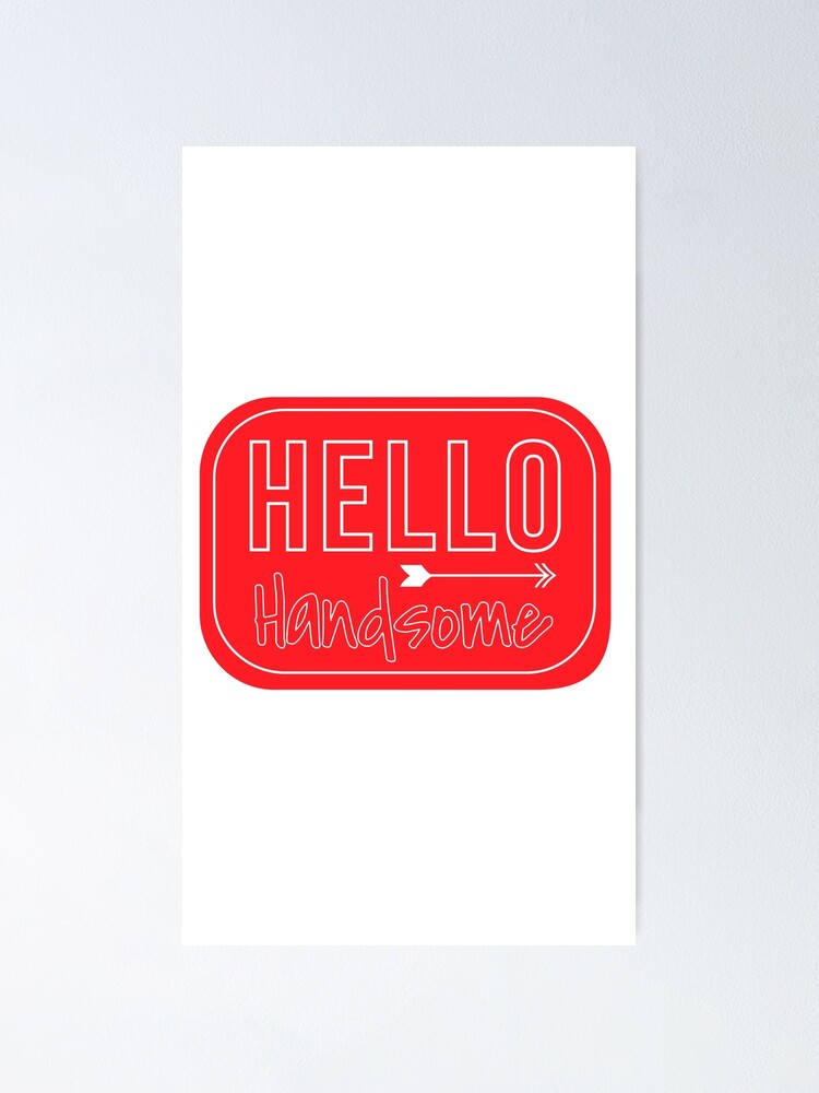 "Hello Handsome" Poster for Sale by Ubaidullah1 Redbubble