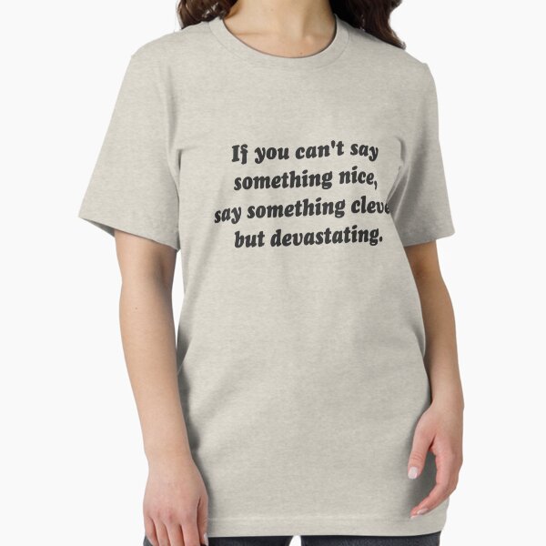 Artikel-Vorschau von Wenn Sie nichts Nettes sagen können, seien Sie niederschmetternd, designt und verkauft von TheShirtYurt.