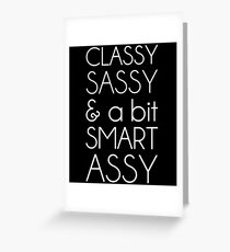 Classy Sassy and a Bit Smart Assy Greeting Card