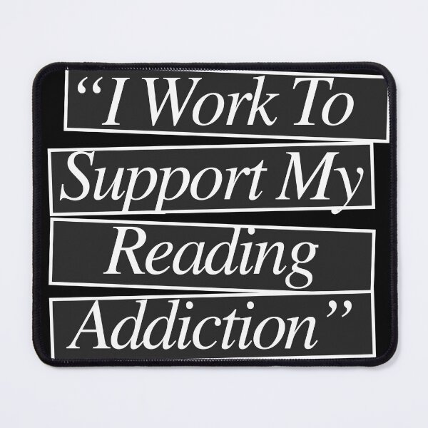 Item preview, I Work To Support My Reading Addiction designed and sold by HSSN-CK.