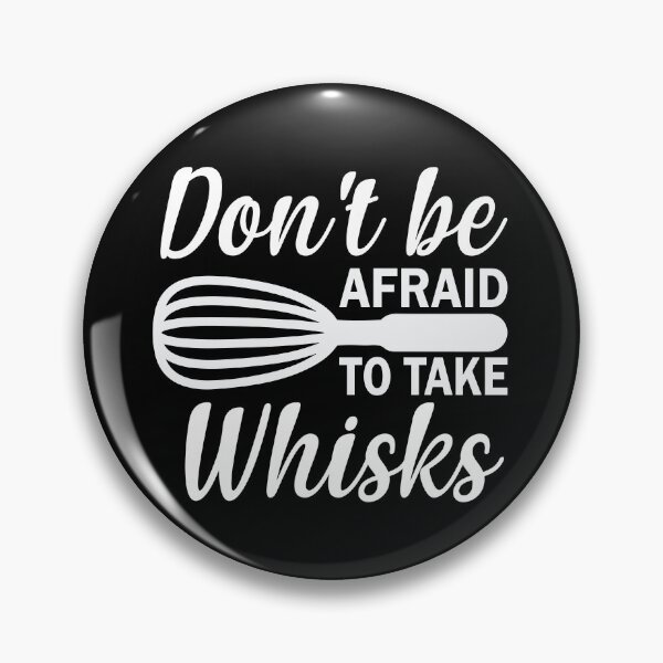 Item preview, Don't Be Afraid to Take Whisks! designed and sold by murkyswamp.