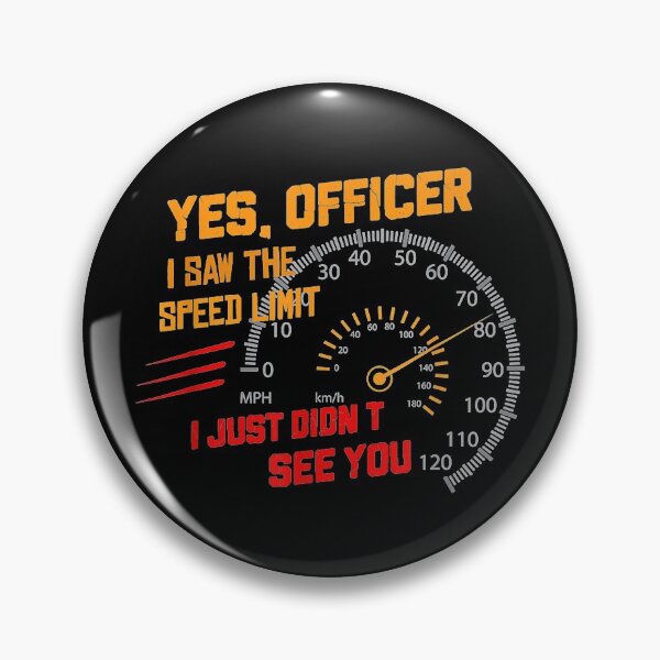 Item preview, Yes Officer I Saw the Speed Limit I Just Didnt See You Tee designed and sold by Lizaplim635.