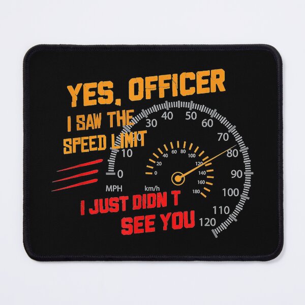 Item preview, Yes Officer I Saw the Speed Limit I Just Didnt See You Tee designed and sold by Lizaplim635.