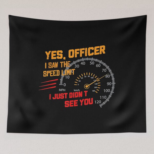 Item preview, Yes Officer I Saw the Speed Limit I Just Didnt See You Tee designed and sold by Lizaplim635.